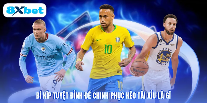 Bí kíp tuyệt đỉnh để chinh phục kèo tài xỉu là gì