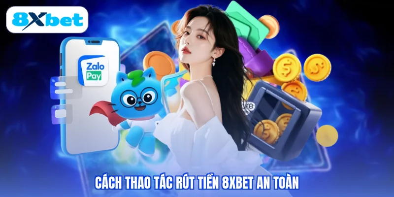 Cách thao tác rút tiền 8XBET an toàn