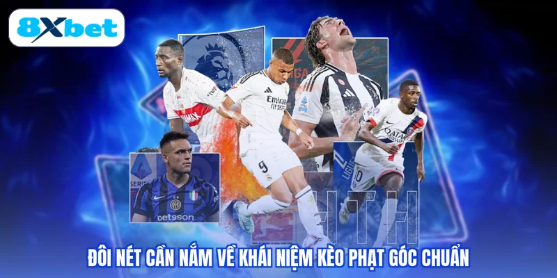 Đôi nét cần nắm về khái niệm kèo phạt góc chuẩn