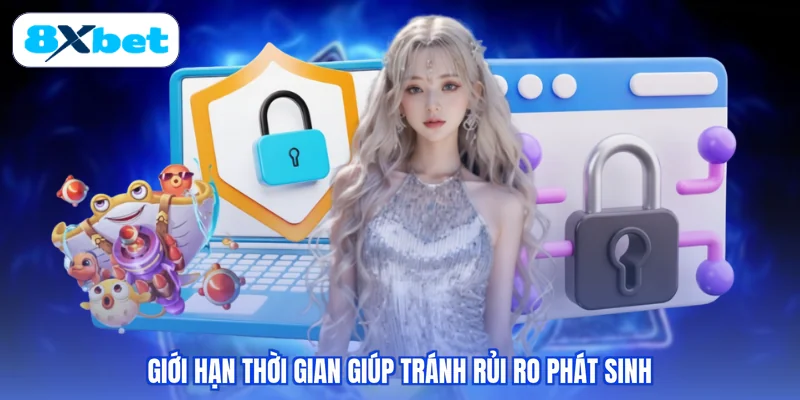 Giới hạn thời gian giúp tránh rủi ro phát sinh