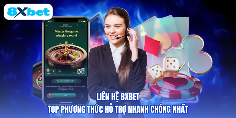 Liên Hệ 8XBET - Top Phương Thức Hỗ Trợ Nhanh Chóng Nhất