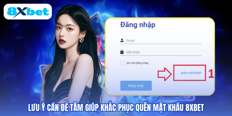 Lưu ý cần để tâm giúp khắc phục quên mật khẩu 8XBET