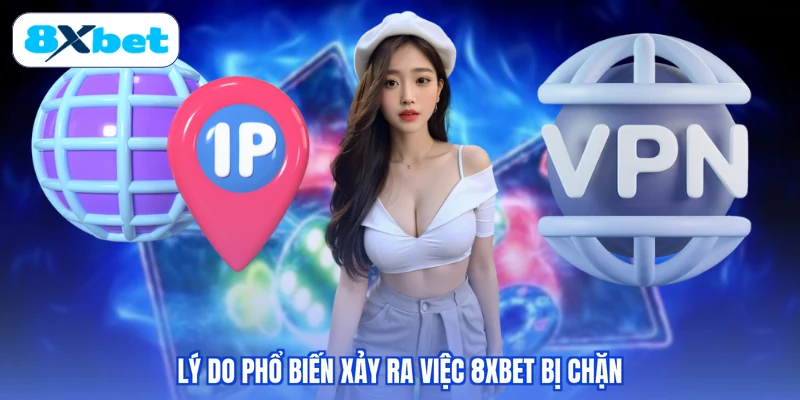 Lý do phổ biến xảy ra việc 8XBET bị chặn