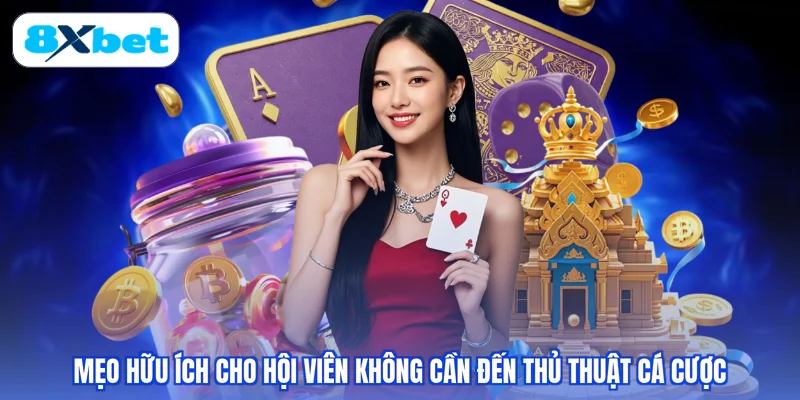 Mẹo hữu ích cho hội viên không cần đến thủ thuật cá cược
