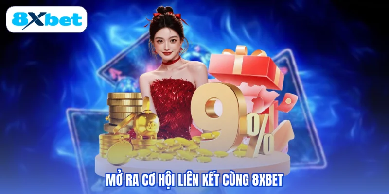 Mở ra cơ hội liên kết cùng 8XBET