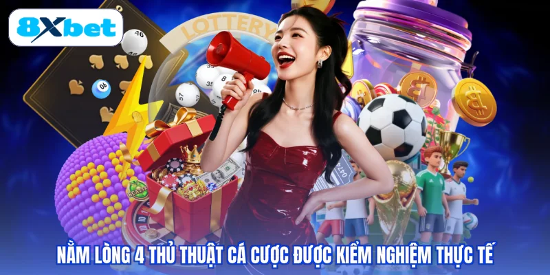 Nằm lòng 4 thủ thuật cá cược được kiểm nghiệm thực tế