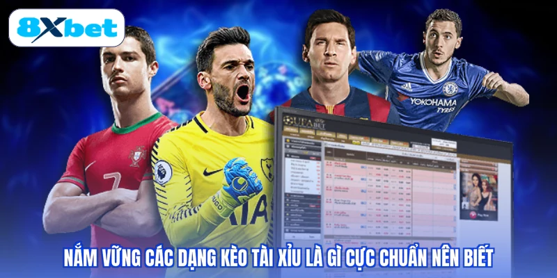 Nắm vững các dạng kèo tài xỉu là gì cực chuẩn nên biết