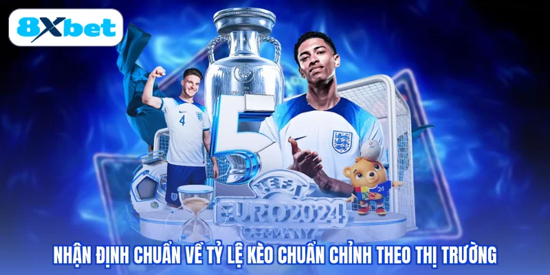 Nhận định chuẩn về tỷ lệ kèo chuẩn chỉnh theo thị trường