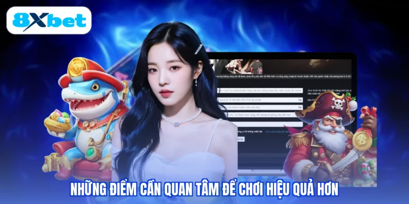Những điểm cần quan tâm để chơi hiệu quả hơn
