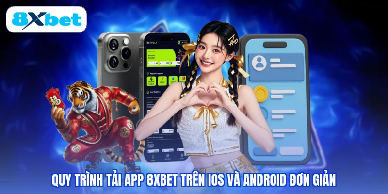 Quy trình tải app 8XBET trên IOS và Android đơn giản