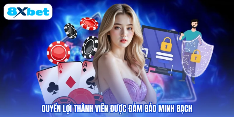 Quyền lợi thành viên được đảm bảo minh bạch