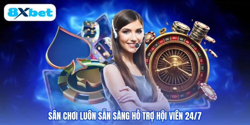 Sân chơi luôn sẵn sàng hỗ trợ hội viên 24/7