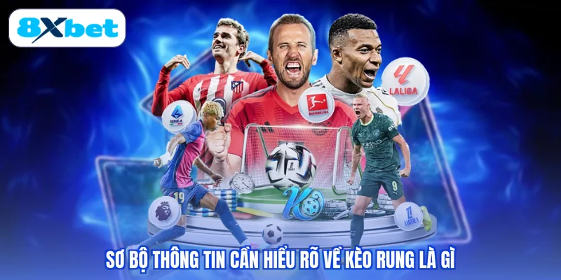 Sơ bộ thông tin cần hiểu rõ về kèo rung là gì