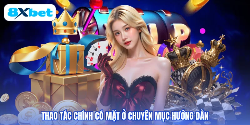 Thao tác chính có mặt ở chuyên mục hướng dẫn