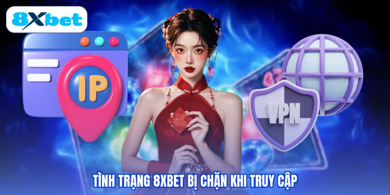 Tình trạng 8XBET bị chặn khi truy cập