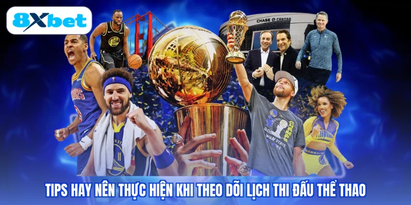 Tips hay nên thực hiện khi theo dõi lịch thi đấu thể thao