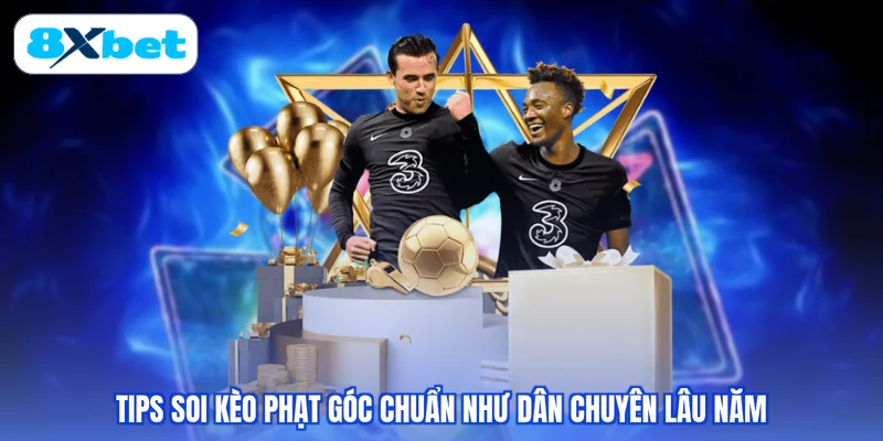 Tips soi kèo phạt góc chuẩn như dân chuyên lâu năm