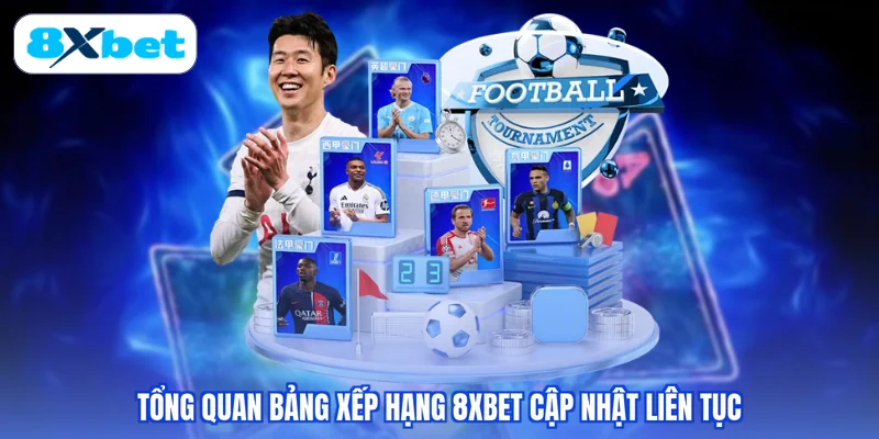 Tổng quan bảng xếp hạng 8XBET cập nhật liên tục