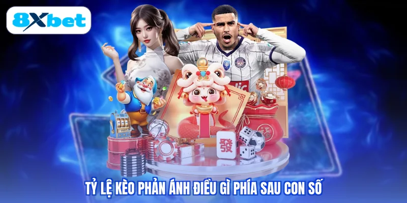 Tỷ lệ kèo phản ánh điều gì phía sau con số